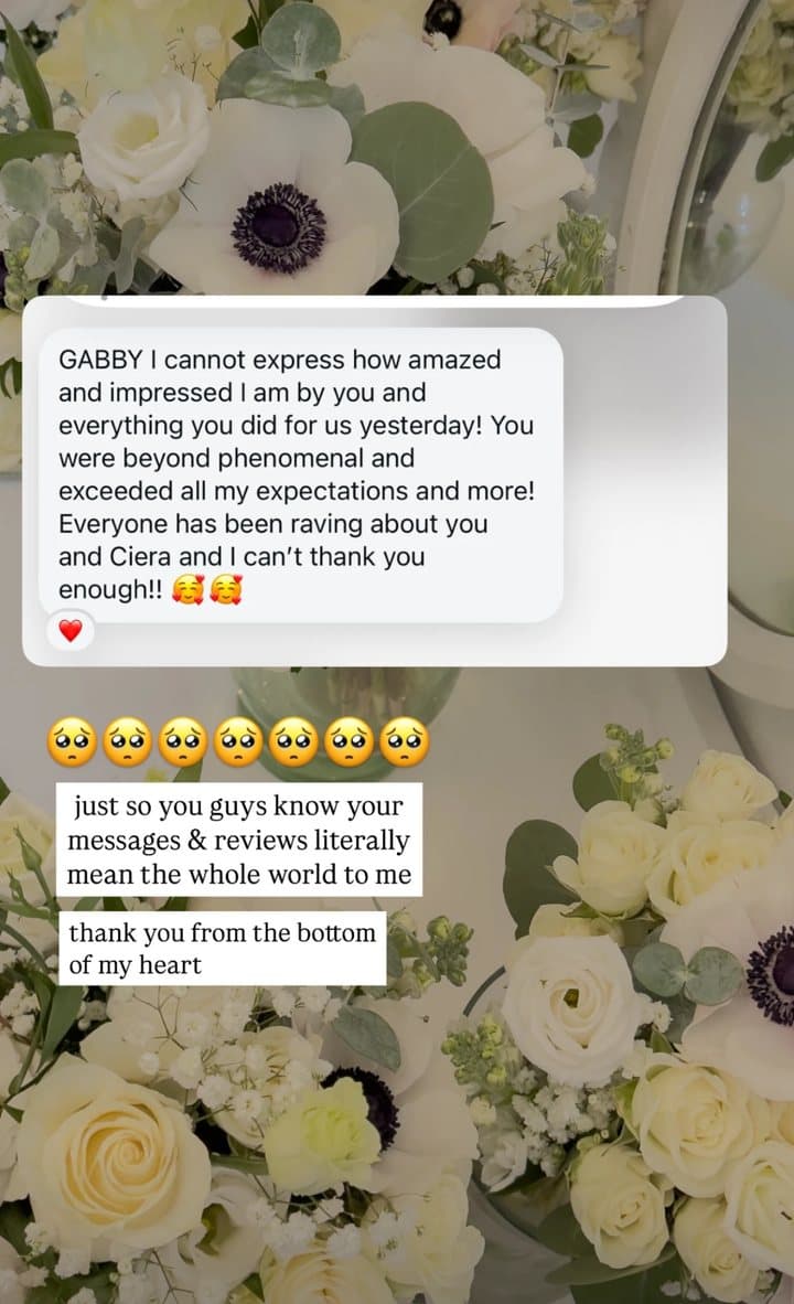 A message over white florals: GABBY I cannot express how amazed and impressed I am by you and everything you did for us yesterday! You were beyond phenomenal and exceeded all my expectations